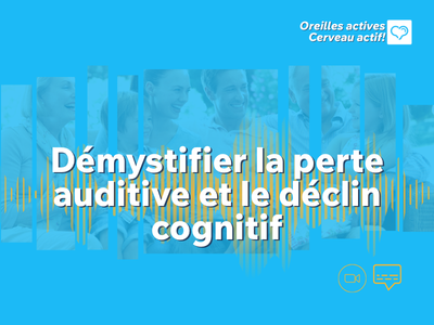 Démystifier la perte auditive et le déclin cognitif